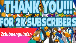 Thank you for 2,000 SUBSCRIBERS! #2clubpenguinfanAt2k