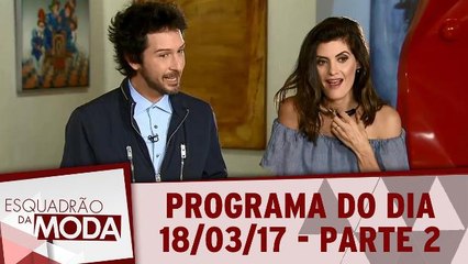 Esquadrão da Moda 18.03.17 - Parte 2