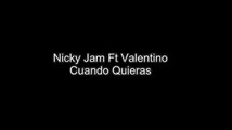 Nicky Jam ft Valentino -Cuando Quieras- Letra,Testo,lyrics