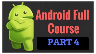 Android Course Part 4 - Learn to Create android apps