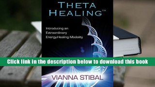 PDF [Download]  Theta Healing: Introducing an Extraordinary Energy Healing Modality  For Full