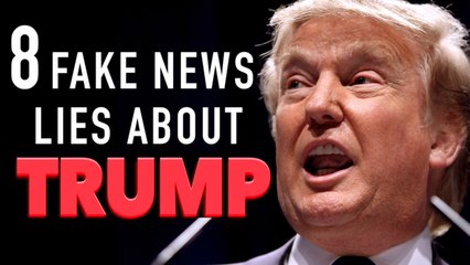8 Mainstream Media Lies About President Trump