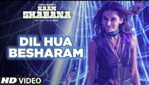 Dil Hua Besharam Full HD Video Song Naam Shabana 2017 -  Akshay Kumar, Taapsee Pannu -  Meet Bros, Aditi Singh Sharma - New Bollywood Song