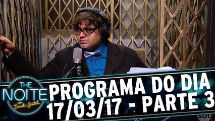 The Noite 17.03.17 - Sexta- Parte 3