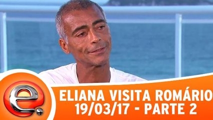 Eliana Visita Romário - 19.03.17 - Parte 2