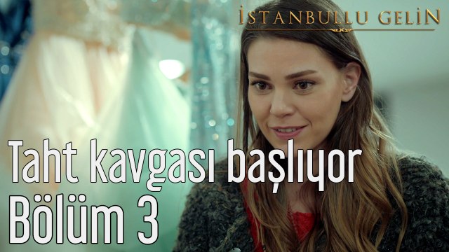 İstanbullu Gelin 3. Bölüm Taht Kavgası Başlıyor