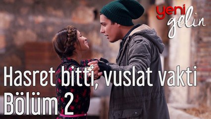 Yeni Gelin 2. Bölüm Hasret Bitti, Vuslat Vakti
