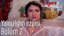 Yeni Gelin 2. Bölüm Feride Hilal Akın - Yalnızlığın Ezgisi