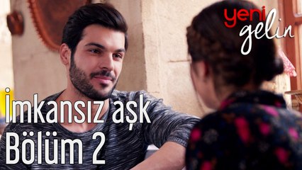 Yeni Gelin 2. Bölüm İmkansız Aşk