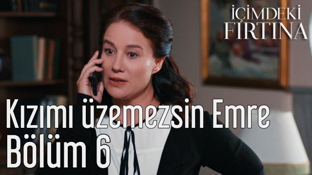 İçimdeki Fırtına 6. Bölüm (Final) Kızımı Üzemezsin Emre