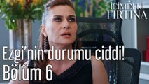 İçimdeki Fırtına 6. Bölüm (Final) Ezgi'nin Durumu Ciddi!