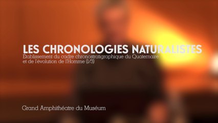 Les chronologies naturalistes (1/3 Établissement du cadre chronostratigraphique du quaternaire)