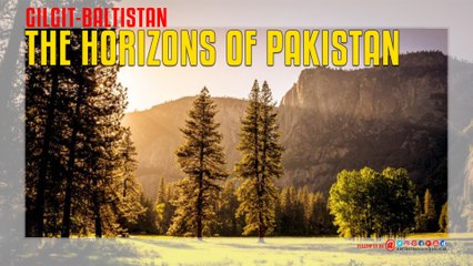 The Horizons Of Pakistan GILGIT BALTISTAN