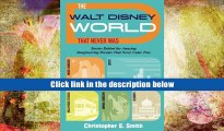 DOWNLOAD EBOOK The Walt Disney World That Never Was: Stories Behind the Amazing Imagineering