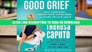 ePub Good Grief: Heal Your Soul, Honor Your Loved Ones, and Learn to Live Again Full Online