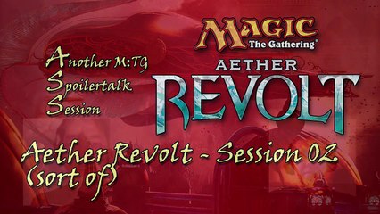 ASS - Aether Revolt Session 02 - Another Mtg Spoilertalk-wN6bw69cmpE