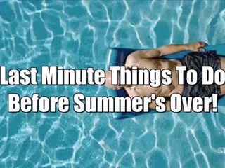Last minute summer activities
