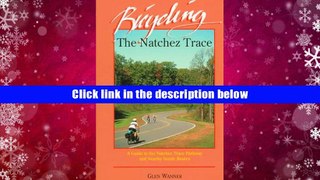 READ book Bicycling the Natchez Trace: A Guide to the Natchez Trace Parkway and Nearby Scenic