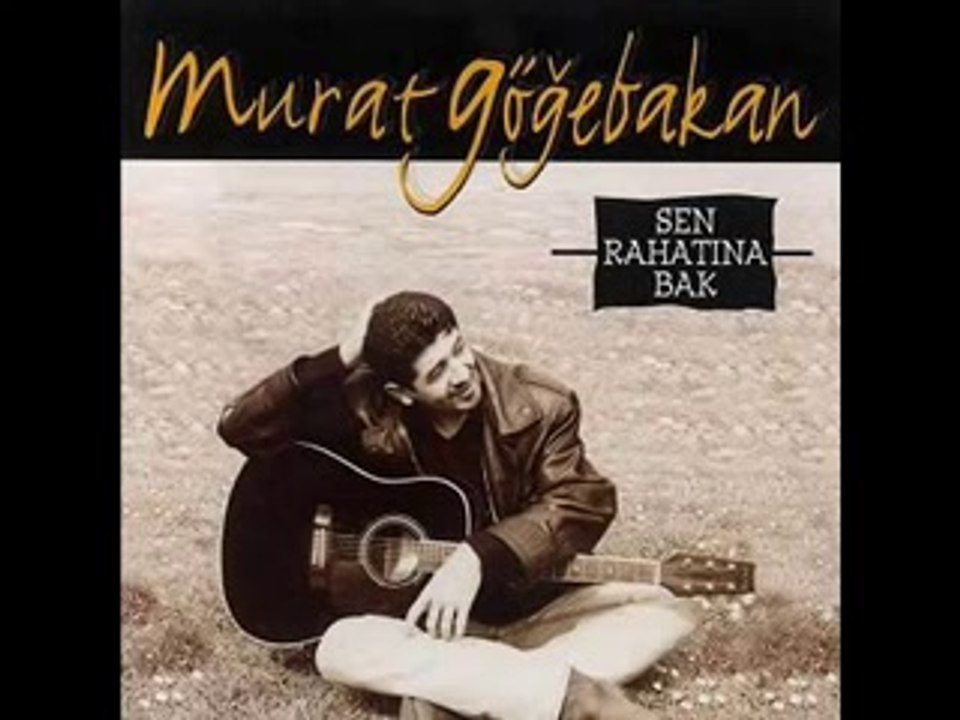 Murat Göğebakan-Dert Etme (Sen Rahatına Bak) by Murat Göğebakan (