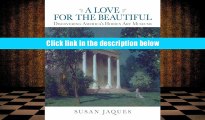 FREE [DOWNLOAD] A Love for the Beautiful: Discovering America s Hidden Art Museums Susan Jaques