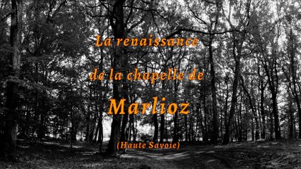 La renaissance  de la chapelle de  Marlioz (Haute Savoie)