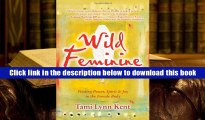 Best Ebook  Wild Feminine: Finding Power, Spirit   Joy in the Female Body  For Kindle