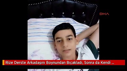 Rize Derste Arkadaşını Boynundan Bıçakladı, Sonra da Kendi Boynunu Kesti Ek Fotoğraf