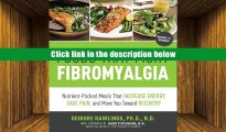 Ebook Online Foods that Fight Fibromyalgia: Nutrient-Packed Meals That Increase Energy, Ease Pain,