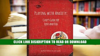 E-book Playing with Anxiety: Casey s Guide for Teens and Kids Full Download