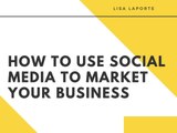 How to Use Social Media to Market Your Business