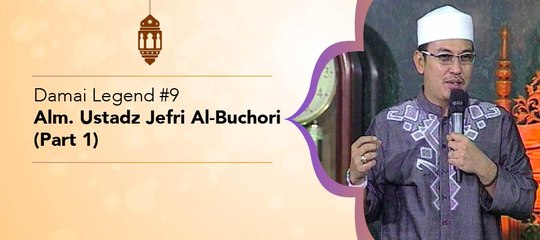 Damai Legend #9 - Alm. Ustadz Jefri Al-Buchori (Part 1)