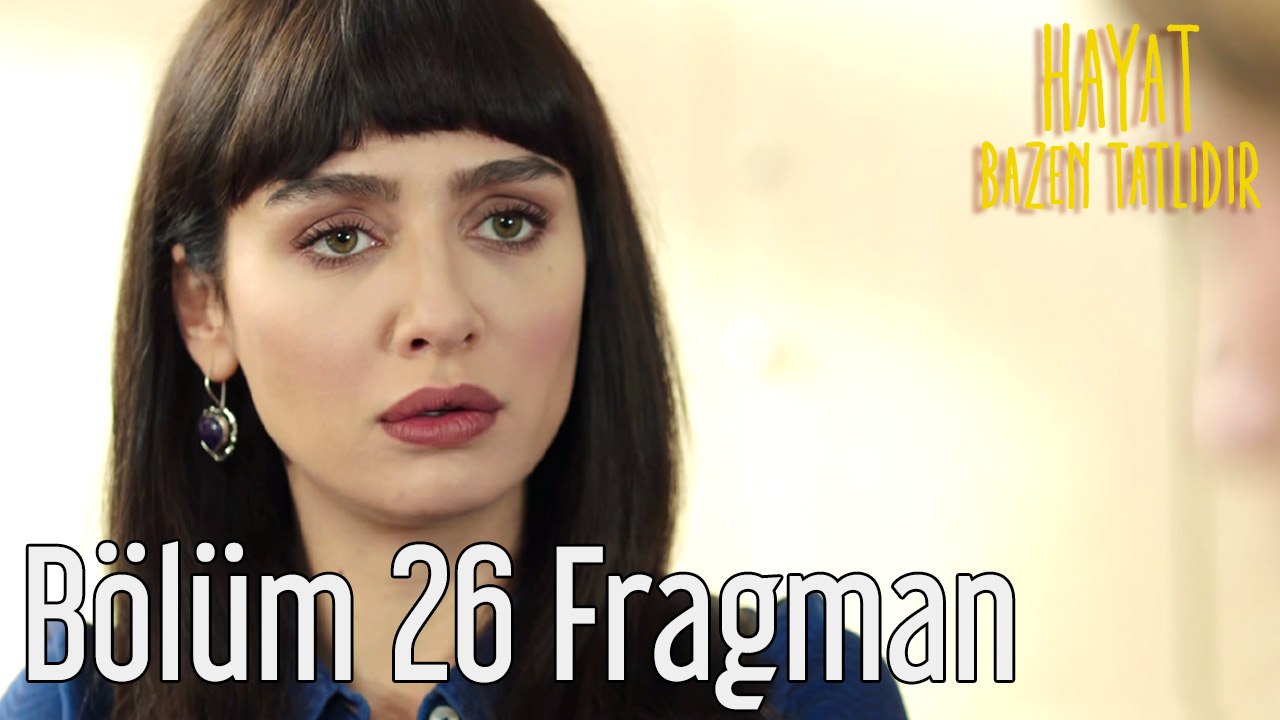 Hayat Bazen Tatlıdır 26. Bölüm Fragman
