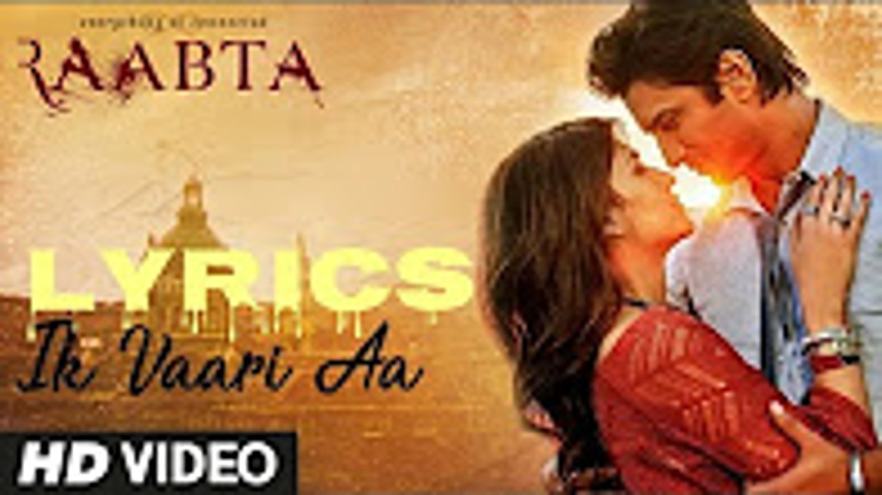 Ik Vaari Aa (4k) Lyrics – Raabta - Arijit Singh- New song 2017 -