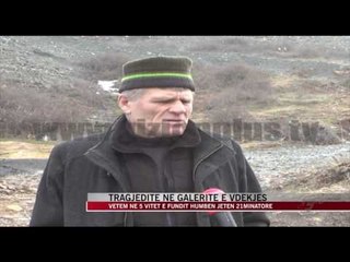 Tragjeditë në galeritë e vdekjes - News, Lajme - Vizion Plus