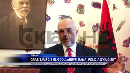 Grabitja e 3.2 mln dollarëve, Rama: Policia s’ka gisht!