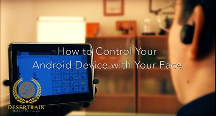 How to Completely Control Your Android Device with Your Face