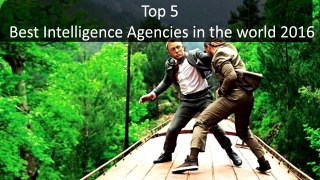 Top 5 Best Intelligence Agencies in the world 2017