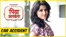Piyaa Albela Actress Sheen Das aka Pooja's Car Brakes Failed