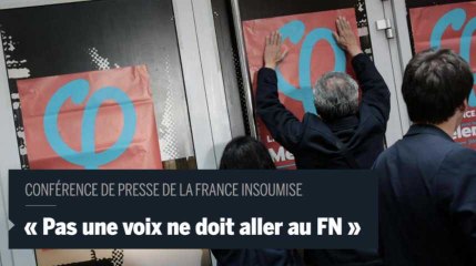 La France insoumise clarifie les choses : " Pas une voix ne doit aller au FN "