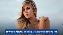 Sharapova returns to tennis after 15-month doping ban