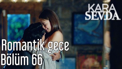 Kara Sevda 66. Bölüm Romantik Gece
