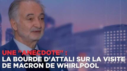 Une "anecdote" : la bourde d'Attali sur la visite de Macron de Whirlpool