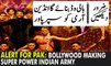 ALERT for PAK: Bollywood Making Super Power Indian Army, Bollywood Strongly Support Indian Army