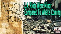 LA Riots Were Minor Compared To Whats Coming #MNOO