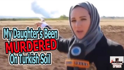 My Daughters Been Murdered On Turkish Soil #MNOO