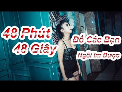 Nonstop 2017 - Nhạc Sàn Cực Mạnh 2017 - Nhạc DJ 48 Phút 48 Giây - Đố Các Bạn Ngồi Im Được