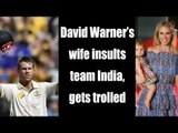 David Warner’s wife insulting Tweet on Team India; Twitter Reacts | Oneindia News