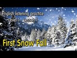 English listening practice ♔Level 1♔Lesson 1 ➤ First Snow Fall