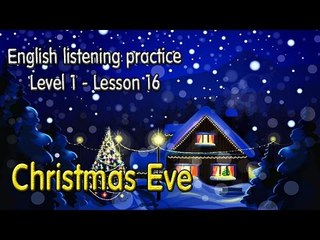 Learn English by Listening Level 1 - Lesson 16 - Christmas Eve