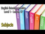 English listening practice for beginners(Level 1)-Lesson 27-Subjects
